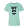 Trophy Dog Mom Shirt T-Shirt