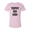 Trophy Dog Mom Shirt T-Shirt