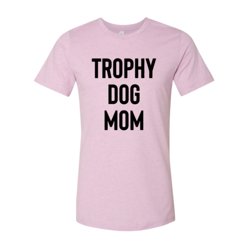 Trophy Dog Mom Shirt T-Shirt