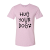 Hug Your Dog T-Shirt
