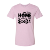 Home Is Where The Dog Is T-Shirt