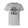 Life Is Better With Dogs T-Shirt