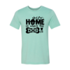 Home Is Where The Dog Is T-Shirt