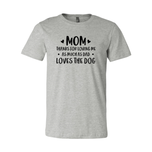 Mom Thanks For Loving Me As Much As Dad Loves the Dog T-Shirt
