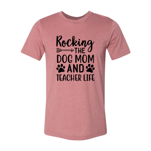 Rocking The Dog Mom And Teacher Life T-Shirt
