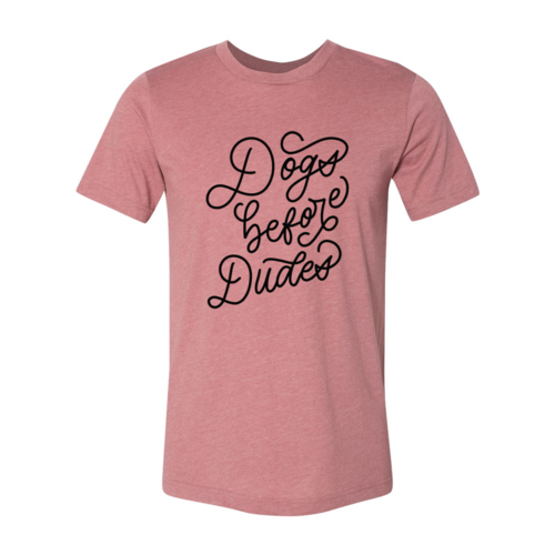Dogs Before Dudes T-Shirt