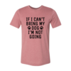 If I Can't Bring My Dog I'm Not Going T-Shirt