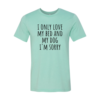 I Only Love My Bed And My Dog Sorry T-Shirt