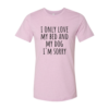 I Only Love My Bed And My Dog Sorry T-Shirt