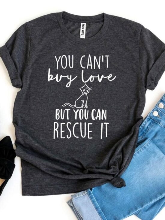 You Can't Buy Love But You Can Rescue It T-Shirt