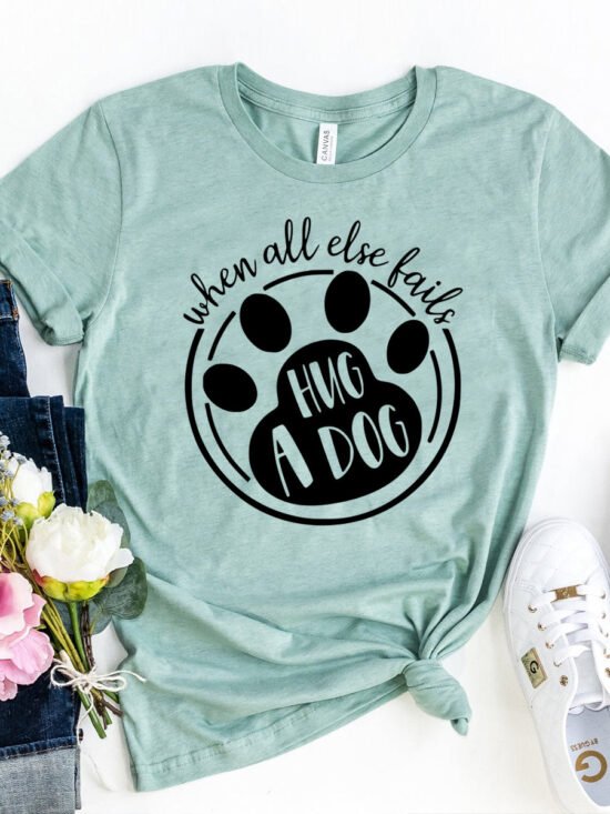 When All Else Fails Hug a Dog T-Shirt