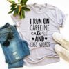 I Run On Caffeine Cats And Cuss Words T-Shirt