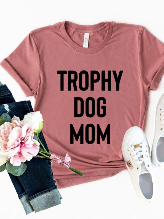 Trophy Dog Mom Shirt T-Shirt