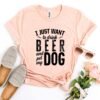 I Just Want To Drink Beer & Pet My Dog T-Shirt