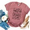 My Dogs Can Have A Better Life T-Shirt