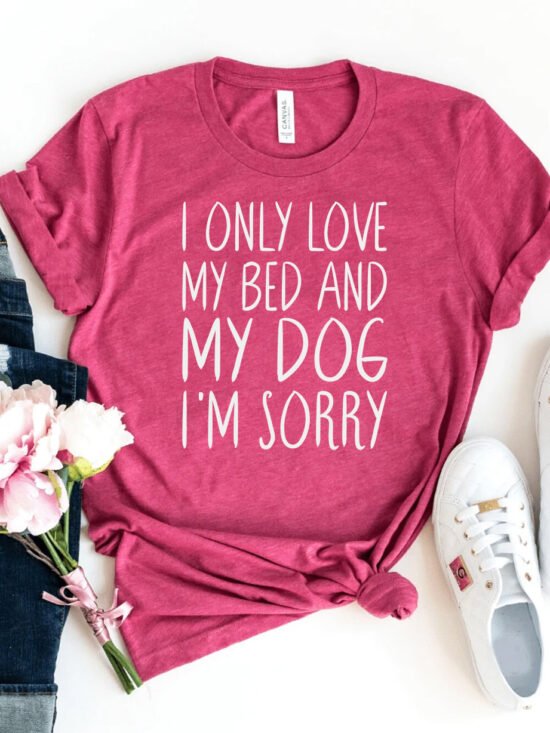 I Only Love My Bed & Dog I'm Sorry T-Shirt