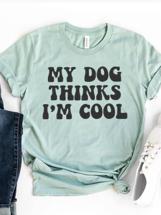 My Dog Thinks I'm Cool T-Shirt