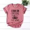 I Run On Caffeine Cats And Cuss Words T-Shirt