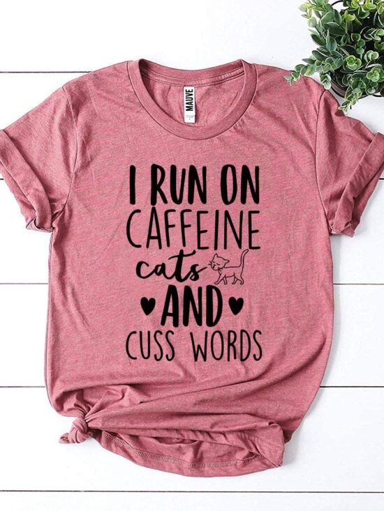I Run On Caffeine Cats And Cuss Words T-Shirt