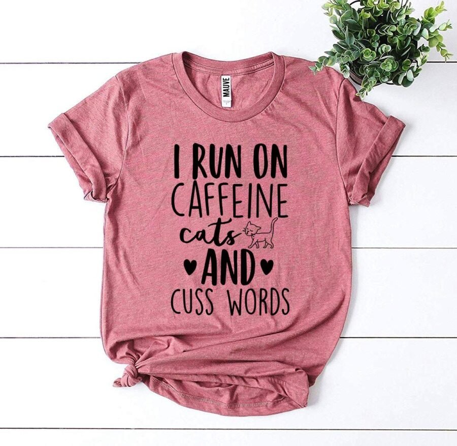 I Run On Caffeine Cats And Cuss Words T-Shirt