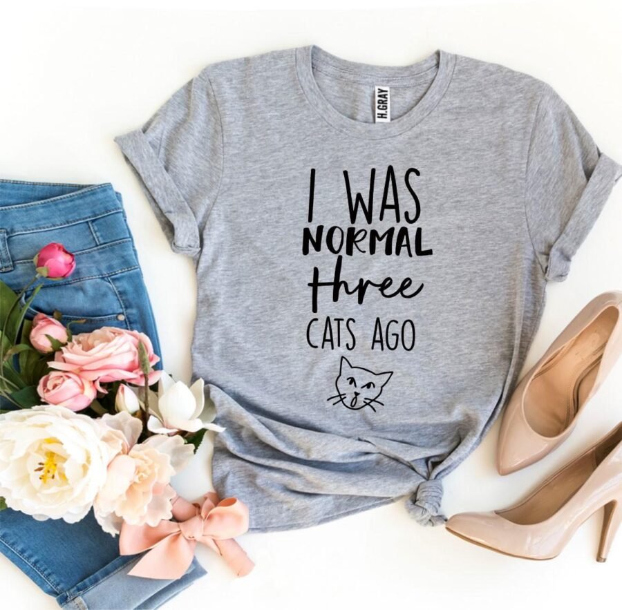 I Was Normal Three Cats Ago T-Shirt