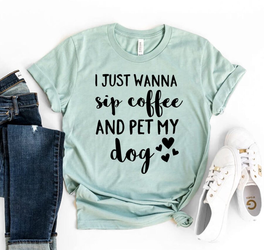 I Just Want To Sip Coffee And Pet My Dog T-Shirt