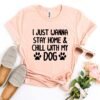 I Just Wanna Stay Home & Chill With My Dog T-Shirt