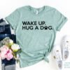 Wake Up Hug A Dog T-Shirt