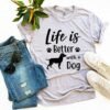 Life Is Better With a Dog T-Shirt