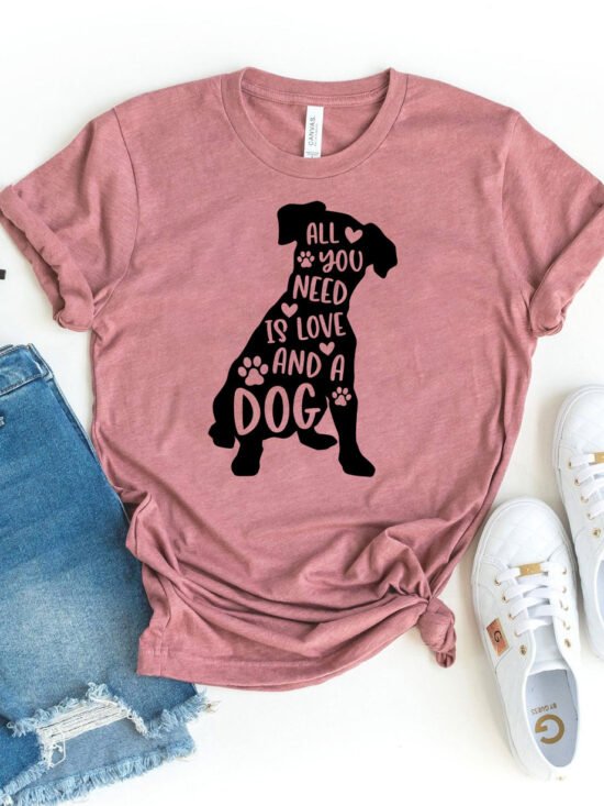 All You Need Is Love And A Dog T-Shirt