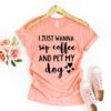 I Just Wanna Sip Coffee And Pet My Dog T-Shirt