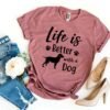 Life Is Better With a Dog T-Shirt
