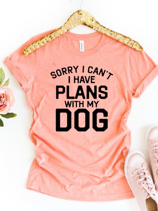 Sorry I Can't I Have Plans With My Dog T-Shirt