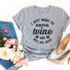 I Just Want To Drink Wine And Pet My Dog T-Shirt