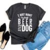 I Just Want To Drink Beer & Pet My Dog T-Shirt