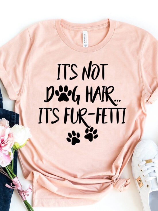 It's Not Dog Hair, It's Fun-fetti T-Shirt