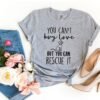 You Can't Buy Love But You Can Rescue It T-Shirt