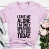 Leave Me Alone I'm Speaking To My Dog Today T-Shirt