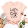 My Dogs Can Have A Better Life T-Shirt