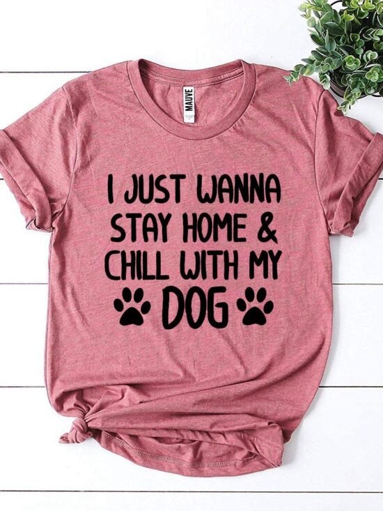 I Just Wanna Stay Home & Chill With My Dog T-Shirt