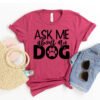 Ask Me About My Dog t-shirt