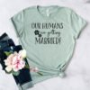Our Humans Are Getting Married T-Shirt