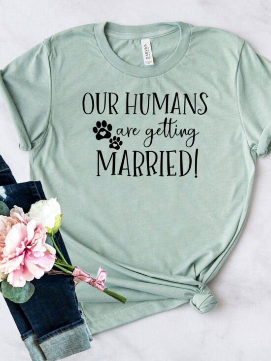 Our Humans Are Getting Married T-Shirt