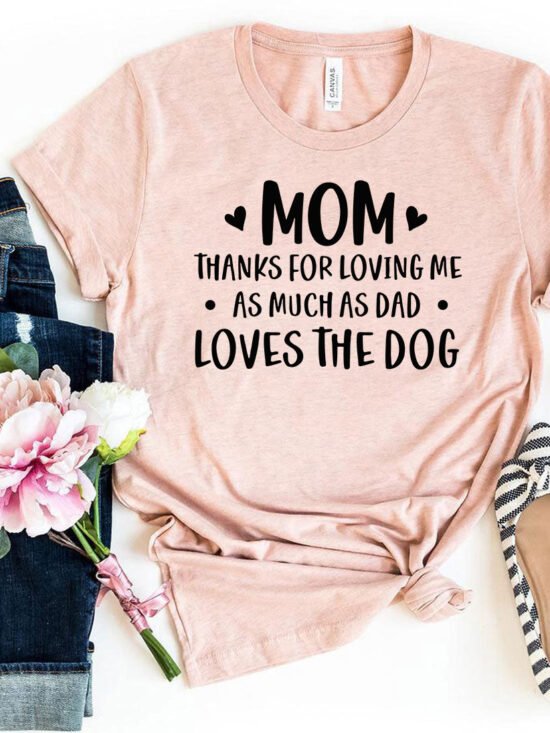 Mom Thanks For Loving Me As Much As Dad Loves the Dog T-Shirt