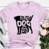 Be The Person Your Dog Thinks You Are T-Shirt