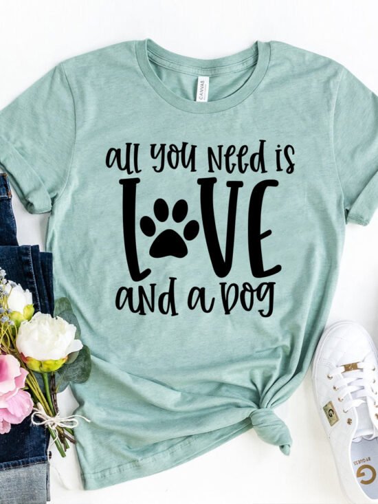 All You Need Is Love And A Dog T-Shirt