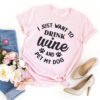 I Just Want To Drink Wine And Pet My Dog T-Shirt