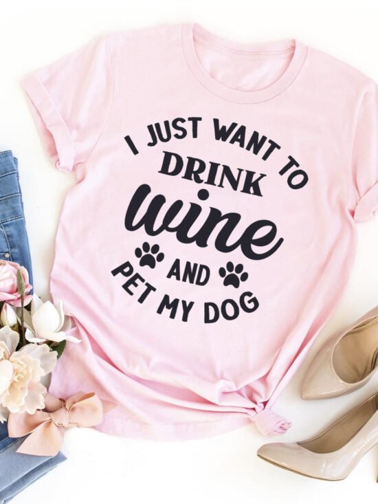 I Just Want To Drink Wine And Pet My Dog T-Shirt