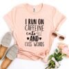 I Run On Caffeine Cats And Cuss Words T-Shirt