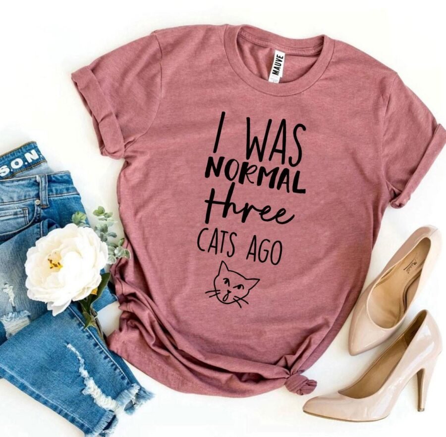 I Was Normal Three Cats Ago T-Shirt